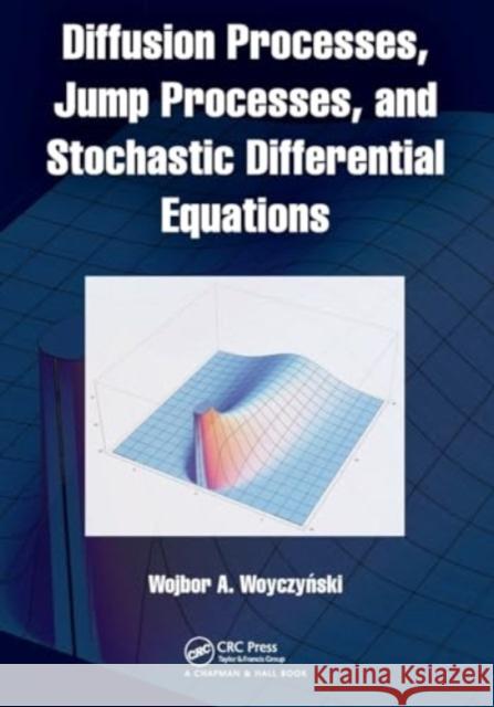 Diffusion Processes, Jump Processes, and Stochastic Differential Equations Wojbor A. Woyczyński 9781032107271 CRC Press