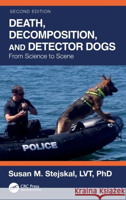 Death, Decomposition, and Detector Dogs: From Science to Scene Stejskal, Susan M. 9781032107486 Taylor & Francis Ltd