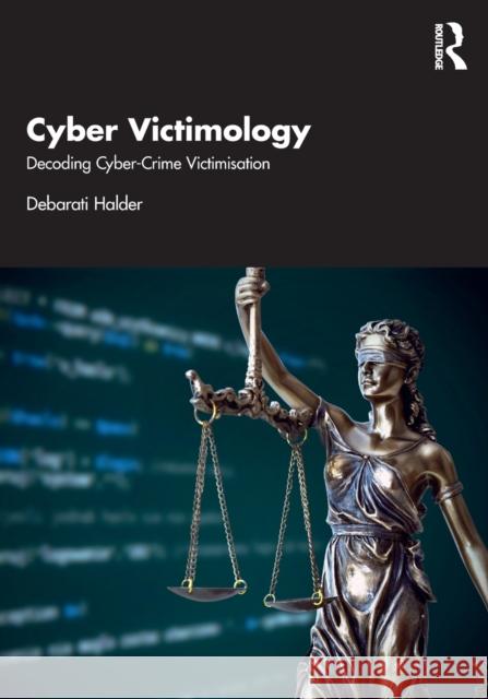 Cyber Victimology: Decoding Cyber-Crime Victimisation Halder, Debarati 9781032107523 Routledge