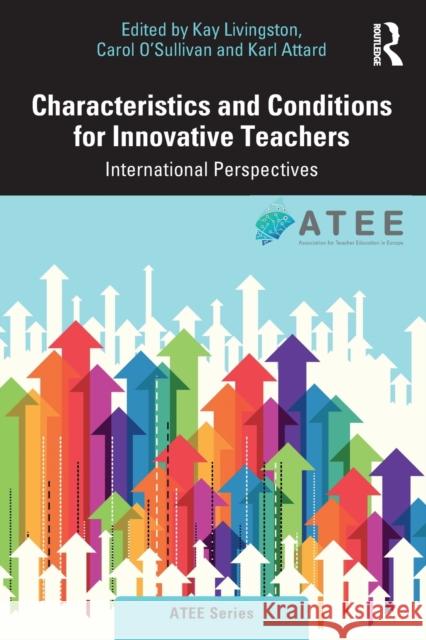 Characteristics and Conditions for Innovative Teachers: International Perspectives Kay Livingston Carol O'Sullivan Karl Attard 9781032107608 Routledge