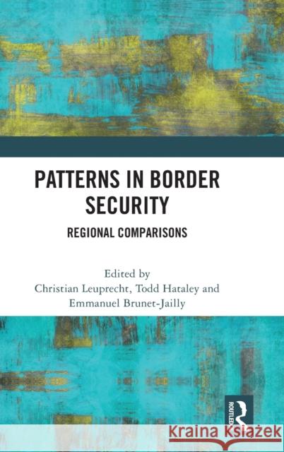 Patterns in Border Security: Regional Comparisons Leuprecht, Christian 9781032107615