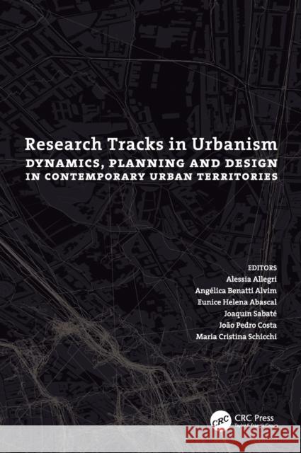 Research Tracks in Urbanism: Dynamics, Planning and Design in Contemporary Urban Territories Eunice Helena Abascal Alessia Allegri Ang 9781032107882 CRC Press