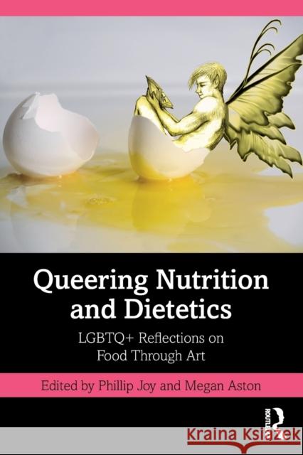 Queering Nutrition and Dietetics: LGBTQ+ Reflections on Food Through Art Joy, Phillip 9781032107943 Taylor & Francis Ltd