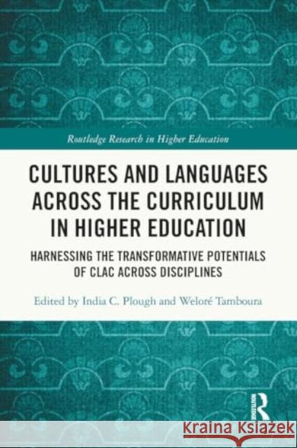 Cultures and Languages Across the Curriculum in Higher Education: Harnessing the Transformative Potentials of Clac Across Disciplines India C. Plough Welor? Tamboura 9781032108155