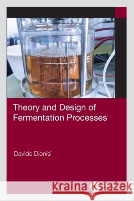Theory and Design of Fermentation Processes Davide Dionisi 9781032108322 CRC Press