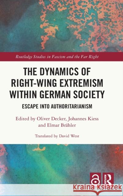 The Dynamics of Right-Wing Extremism within German Society: Escape into Authoritarianism Decker, Oliver 9781032108346