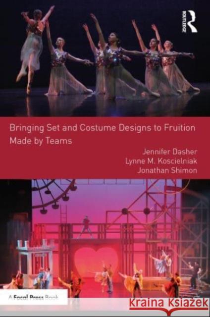 Bringing Set and Costume Designs to Fruition: Made by Teams Jennifer Dasher Lynne M. Koscielniak Jonathan Shimon 9781032108384