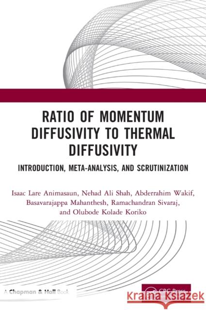 Ratio of Momentum Diffusivity to Thermal Diffusivity: Introduction, Meta-Analysis, and Scrutinization Isaac Lare Animasaun Nehad Ali Shah Abderrahim Wakif 9781032108520