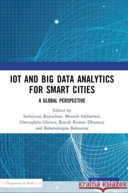 Iot and Big Data Analytics for Smart Cities: A Global Perspective Rajendran, Sathiyaraj 9781032108551