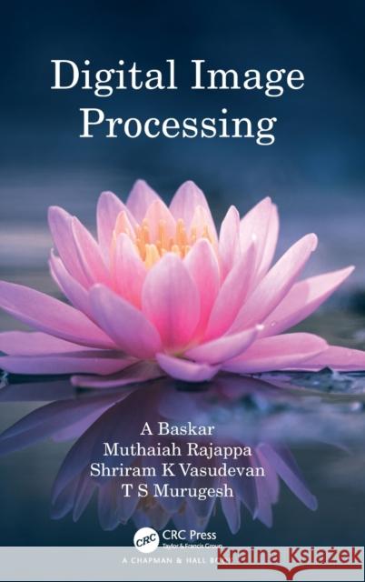 Digital Image Processing A. Baskar Muthaiah Rajappa Shriram K. Vasudevan 9781032108575