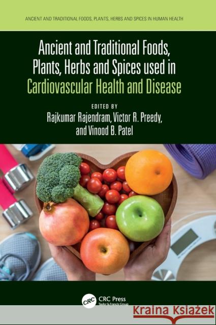 Ancient and Traditional Foods, Plants, Herbs and Spices used in Cardiovascular Health and Disease Vinood Patel Victor Preedy Rajkumar Rajendram 9781032108582 CRC Press