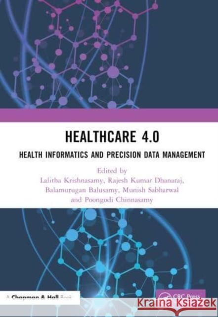 Healthcare 4.0: Health Informatics and Precision Data Management Krishnasamy, Lalitha 9781032108605 Taylor & Francis Ltd