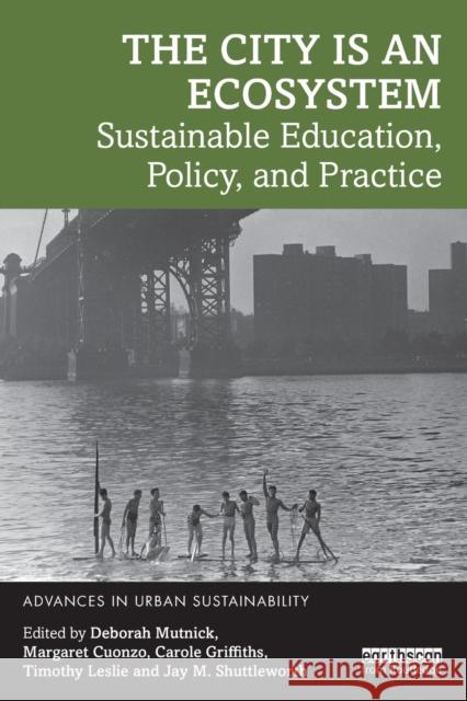 The City is an Ecosystem: Sustainable Education, Policy, and Practice Mutnick, Deborah 9781032108650