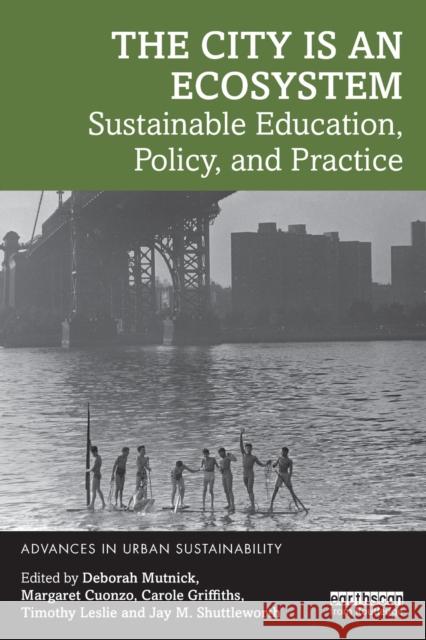 The City is an Ecosystem: Sustainable Education, Policy, and Practice Mutnick, Deborah 9781032108650 Routledge