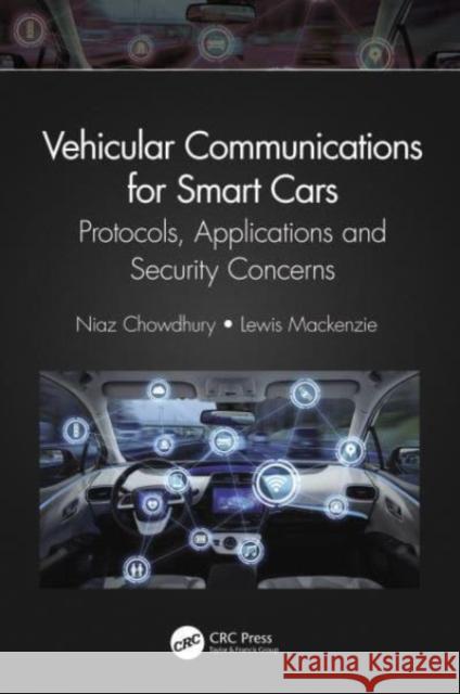 Vehicular Communications for Smart Cars: Protocols, Applications and Security Concerns Niaz Chowdhury Lewis MacKenzie 9781032108728 CRC Press