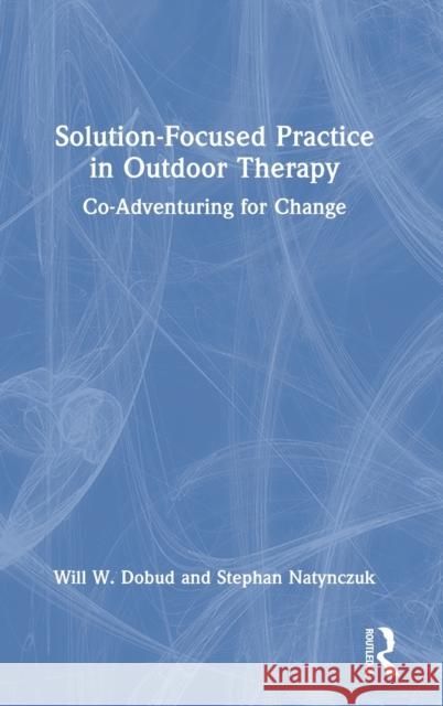 Solution-Focused Practice in Outdoor Therapy: Co-Adventuring for Change  9781032108803 Routledge