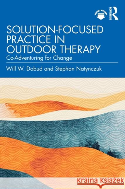 Solution-Focused Practice in Outdoor Therapy: Co-Adventuring for Change  9781032108810 Routledge