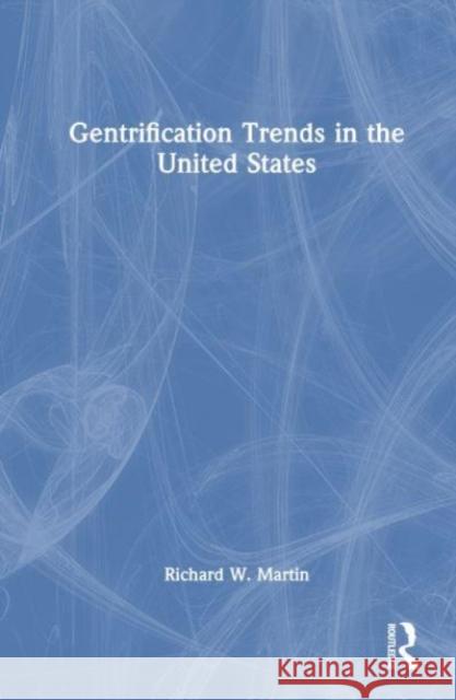 Gentrification Trends in the United States Richard Martin 9781032108872
