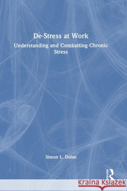 De-Stress at Work: Understanding and Combatting Chronic Stress Dolan, Simon L. 9781032109008 Taylor & Francis Ltd