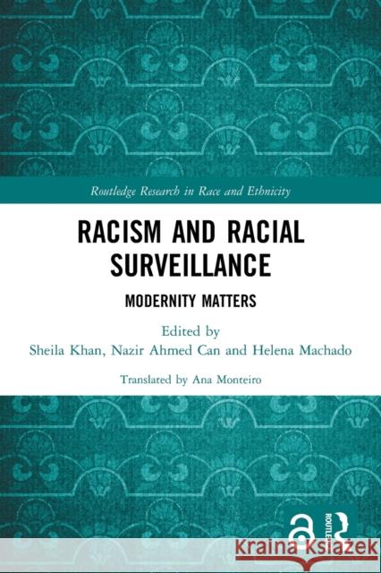Racism and Racial Surveillance: Modernity Matters Sheila Khan Nazir Ahmed Can Helena Machado 9781032109022