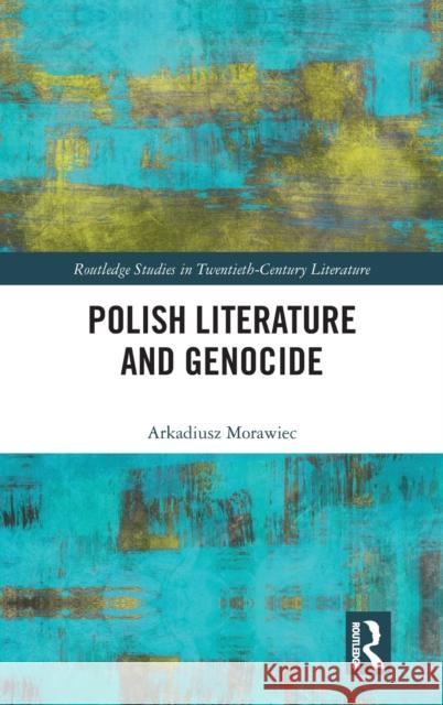 Polish Literature and Genocide Arkadiusz Morawiec Katarzyna Szuster-Tardi 9781032109138 Routledge