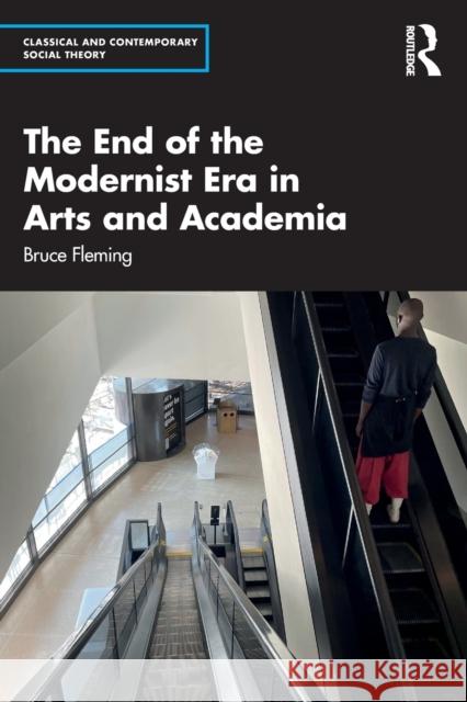 The End of the Modernist Era in Arts and Academia Bruce (US Naval Academy, USA) Fleming 9781032109176