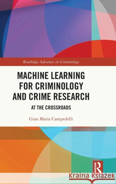 Machine Learning for Criminology and Crime Research: At the Crossroads Campedelli, Gian Maria 9781032109190 Routledge