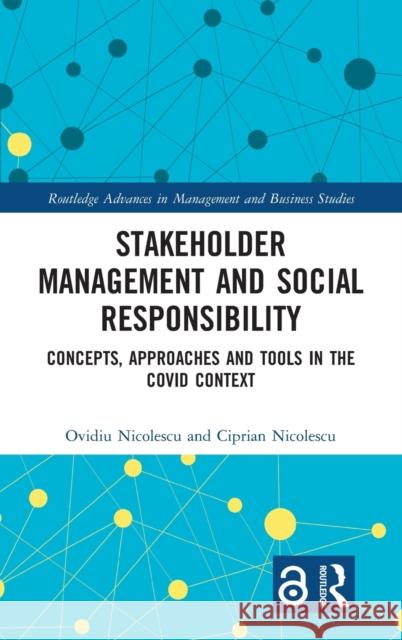 Stakeholder Management and Social Responsibility: Concepts, Approaches and Tools in the Covid Context Ovidiu Nicolescu Ciprian Nicolescu 9781032109206 Routledge