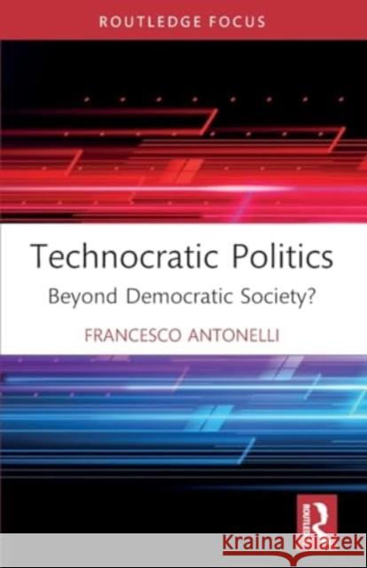 Technocratic Politics: Beyond Democratic Society? Francesco Antonelli 9781032109268