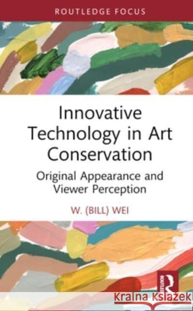 Innovative Technology in Art Conservation W. (Bill) Wei 9781032109374 Taylor & Francis Ltd