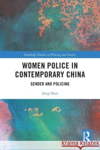 Women Police in Contemporary China Anqi Shen 9781032109442