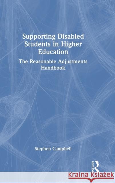 Supporting Disabled Students in Higher Education: The Reasonable Adjustments Handbook Stephen Campbell 9781032109701