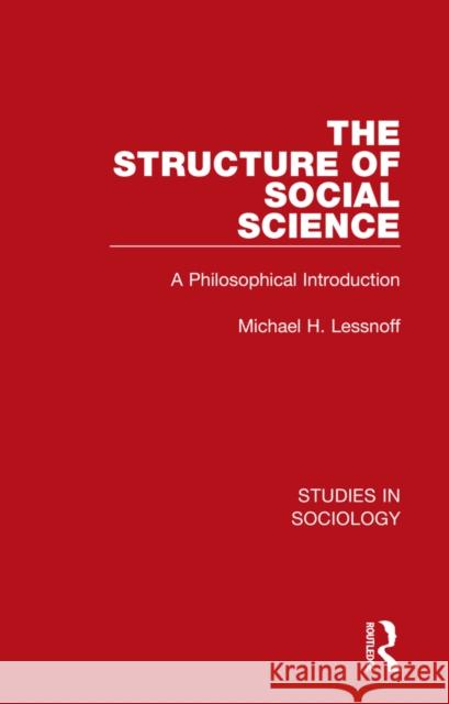 The Structure of Social Science: A Philosophical Introduction Michael Lessnoff 9781032110141