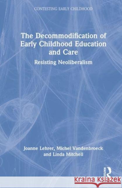 The Decommodification of Early Childhood Education and Care: Resisting Neoliberalism VandenBroeck, Michel 9781032110295 Taylor & Francis Ltd