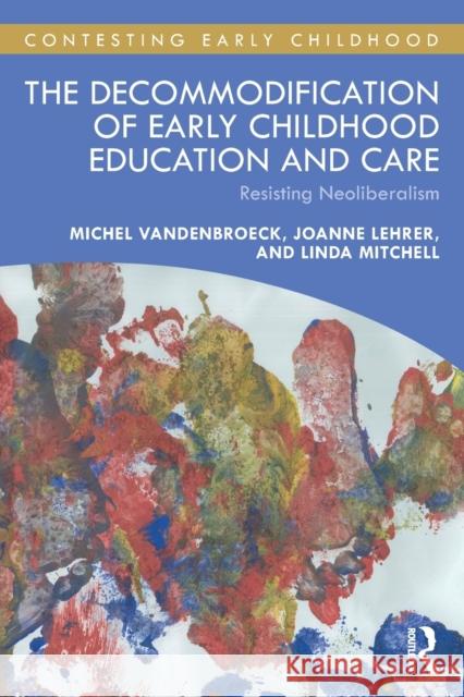 The Decommodification of Early Childhood Education and Care: Resisting Neoliberalism VandenBroeck, Michel 9781032110301 Taylor & Francis Ltd