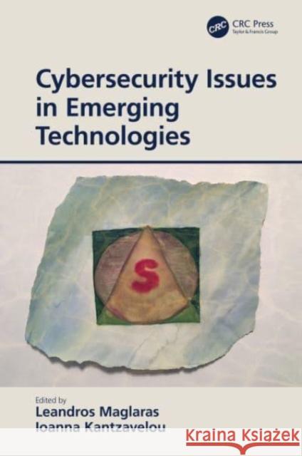 Cybersecurity Issues in Emerging Technologies Leandros Maglaras Ioanna Kantzavelou 9781032110363 CRC Press