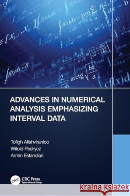 Advances in Numerical Analysis Emphasizing Interval Data Tofigh Allahviranloo Witold Pedrycz Armin Esfandiari 9781032110455