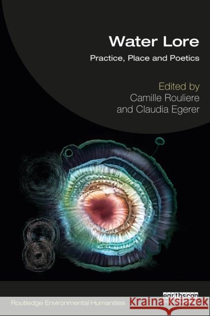 Water Lore: Practice, Place and Poetics Rouli Claudia Egerer 9781032110660 Routledge