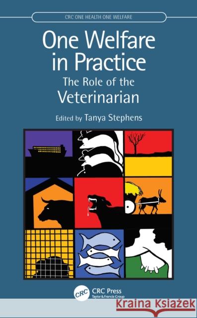 One Welfare in Practice: The Role of the Veterinarian Tanya Stephens 9781032110783 CRC Press