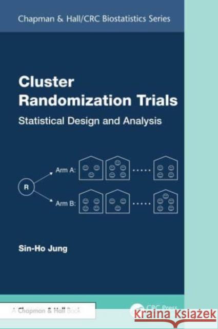 Cluster Randomization Trials: Statistical Design and Analysis Sin-Ho Jung 9781032110806 Taylor & Francis Ltd