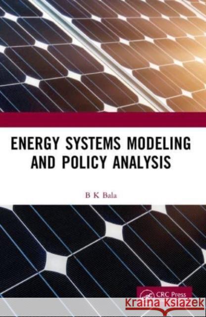 Energy Systems Modeling and Policy Analysis B. K. Bala 9781032111018 CRC Press