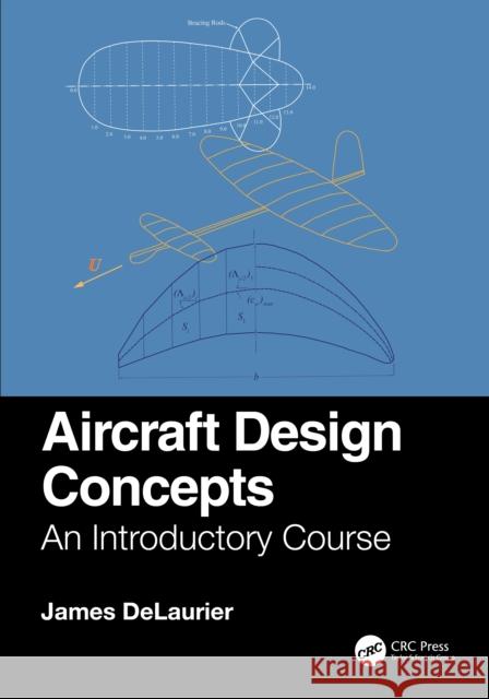 Aircraft Design Concepts: An Introductory Course James Delaurier 9781032111049 CRC Press