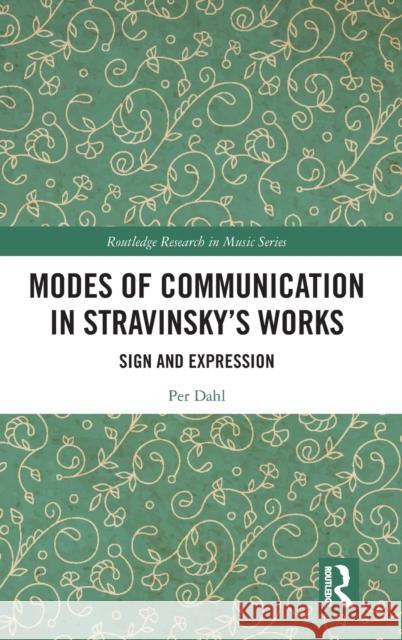 Modes of Communication in Stravinsky's Works: Sign and Expression Per Dahl 9781032111087 Routledge