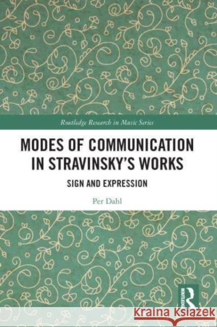 Modes of Communication in Stravinsky's Works Per Dahl 9781032111148 Taylor & Francis Ltd