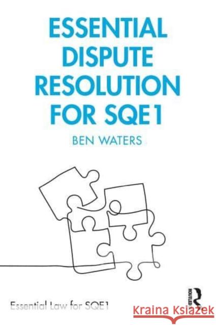 Essential Dispute Resolution for Sqe1 Waters, Ben 9781032111179 Taylor & Francis Ltd