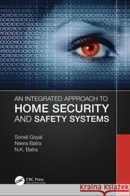 An Integrated Approach to Home Security and Safety Systems Sonali Goyal Neera Batra N. K. Batra 9781032111384 CRC Press