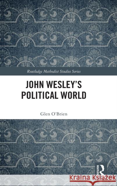 John Wesley's Political World Anne Feltz 9781032111483