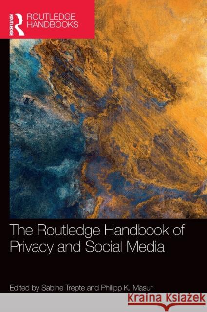 The Routledge Handbook of Privacy and Social Media Sabine Trepte Philipp Masur 9781032111612 Routledge