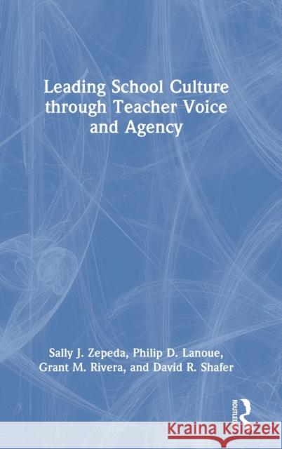 Leading School Culture through Teacher Voice and Agency Zepeda, Sally J. 9781032111643 Routledge
