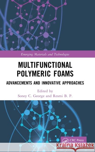 Multifunctional Polymeric Foams: Advancements and Innovative Approaches B. P., Resmi 9781032111698